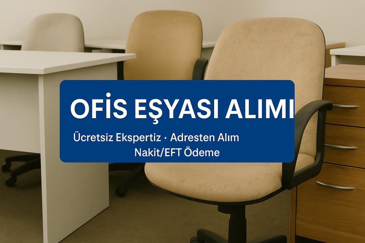 İstanbul Ofis Eşyası Alanlar, Değerinde Ofis Eşyası Alım