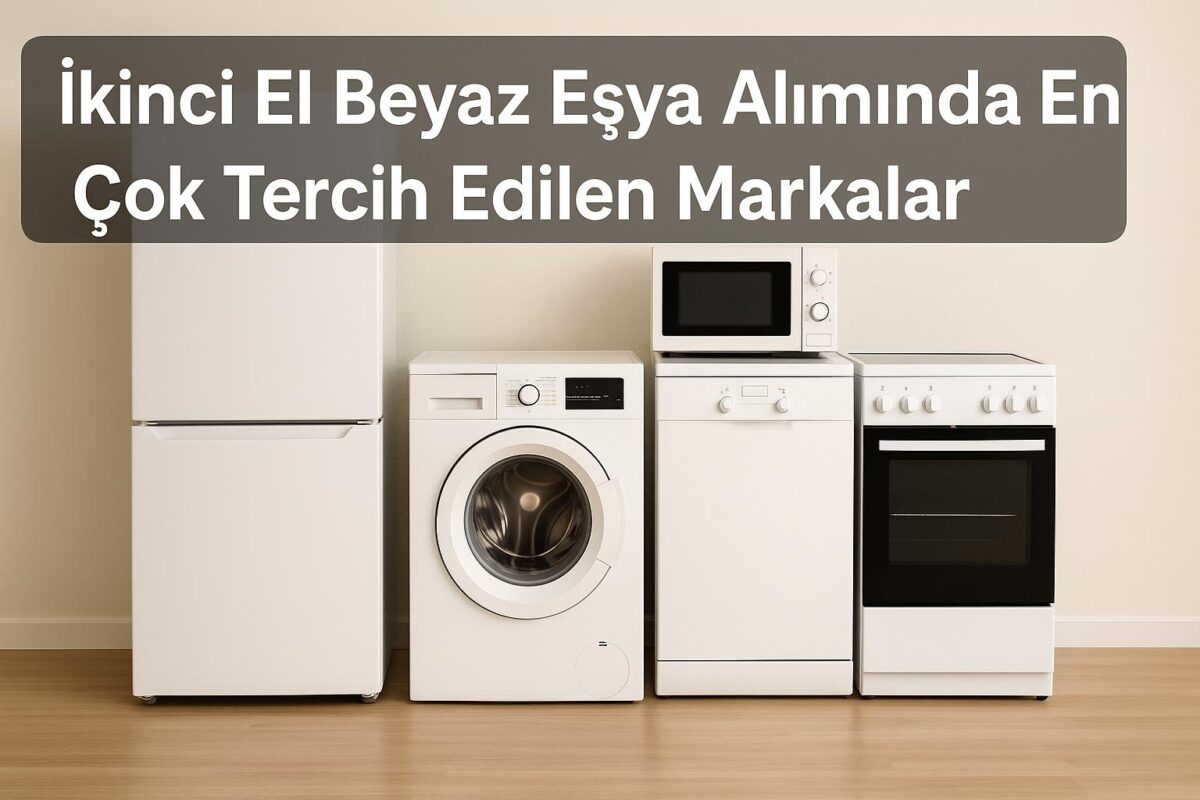 İkinci El Beyaz Eşya Alımında En Çok Tercih Edilen Markalar