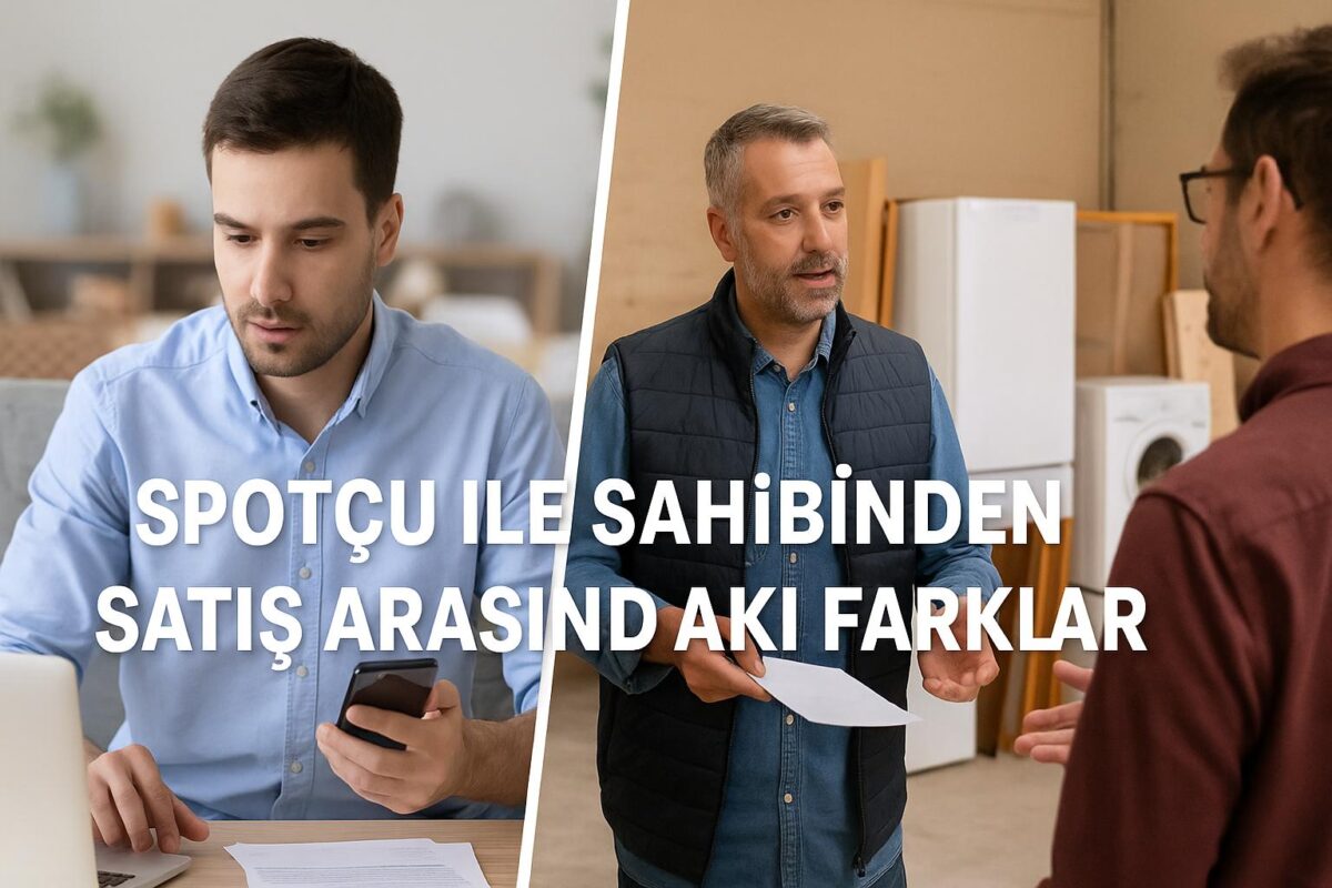 Spotçu ile Sahibinden Satış Arasındaki Farklar